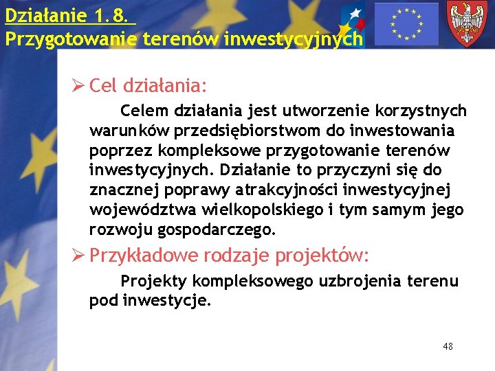 Działanie 1. 8. Przygotowanie terenów inwestycyjnych Ø Cel działania: Celem działania jest utworzenie korzystnych