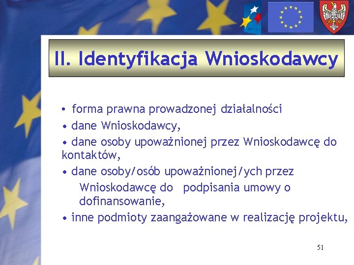 II. Identyfikacja Wnioskodawcy • forma prawna prowadzonej działalności • dane Wnioskodawcy, • dane osoby