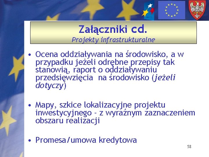 Załączniki cd. Projekty infrastrukturalne • Ocena oddziaływania na środowisko, a w przypadku jeżeli odrębne