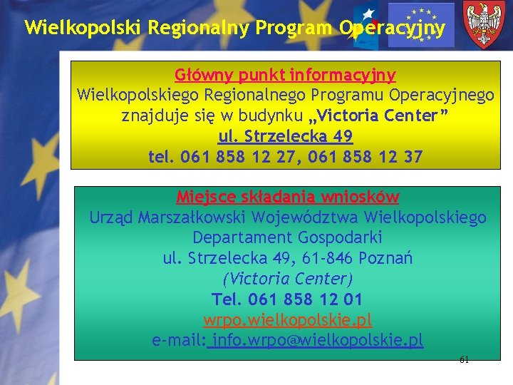 Wielkopolski Regionalny Program Operacyjny Główny punkt informacyjny Wielkopolskiego Regionalnego Programu Operacyjnego znajduje się w