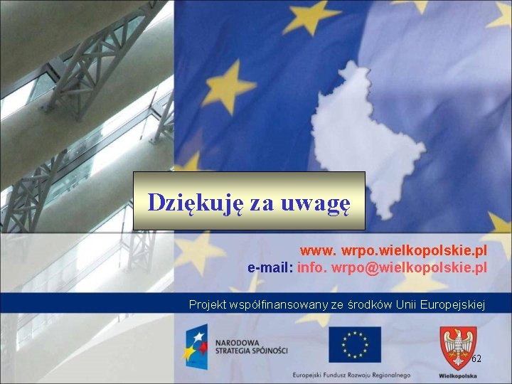 Dziękuję za uwagę www. wrpo. wielkopolskie. pl e-mail: info. wrpo@wielkopolskie. pl Projekt współfinansowany ze