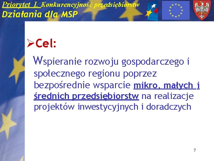 Priorytet I. Konkurencyjność przedsiębiorstw Działania dla MSP ØCel: Wspieranie rozwoju gospodarczego i społecznego regionu