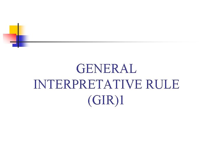 GENERAL INTERPRETATIVE RULE (GIR)1 