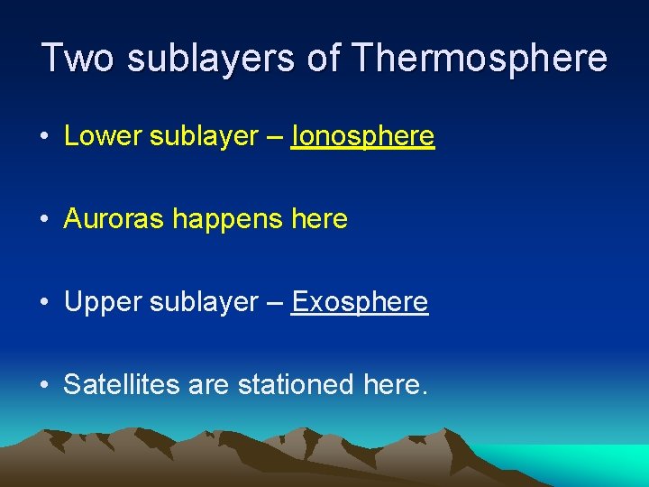 Two sublayers of Thermosphere • Lower sublayer – Ionosphere • Auroras happens here •