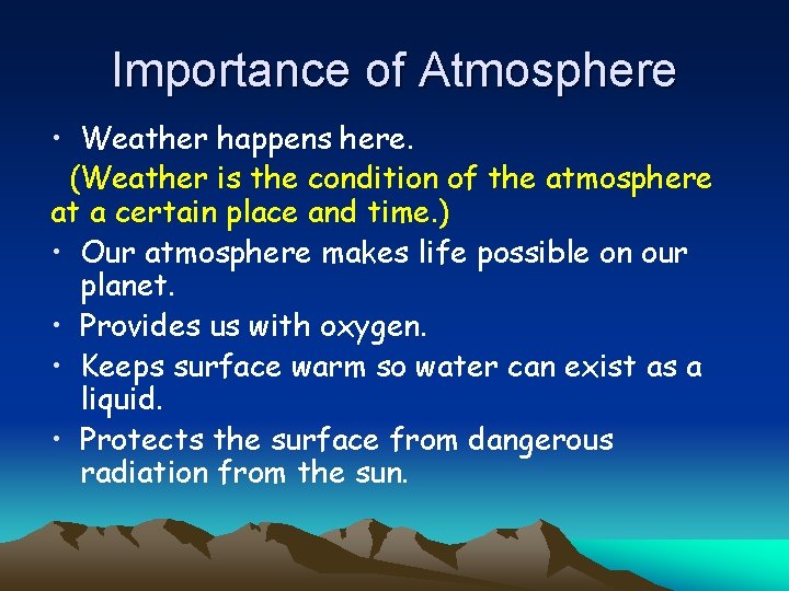 Importance of Atmosphere • Weather happens here. (Weather is the condition of the atmosphere