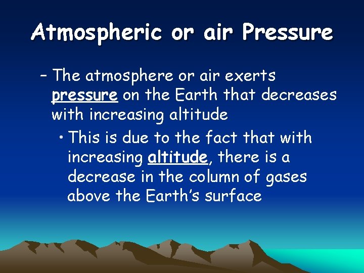 Atmospheric or air Pressure – The atmosphere or air exerts pressure on the Earth