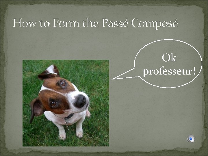 How to Form the Passé Composé Ok professeur! 