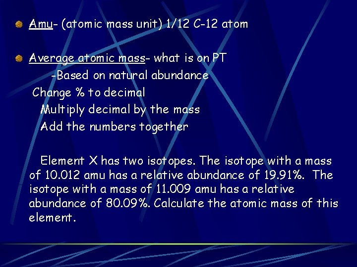 Amu- (atomic mass unit) 1/12 C-12 atom Average atomic mass- what is on PT Amu- (atomic mass unit) 1/12 C-12 atom Average atomic mass- what is on PT
