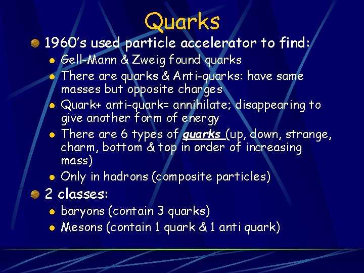 Quarks 1960’s used particle accelerator to find: l l l Gell-Mann & Zweig found Quarks 1960’s used particle accelerator to find: l l l Gell-Mann & Zweig found
