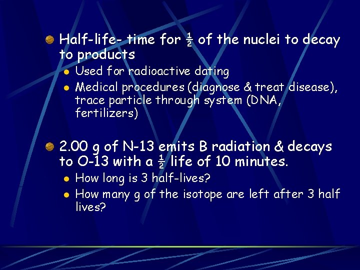 Half-life- time for ½ of the nuclei to decay to products l l Used Half-life- time for ½ of the nuclei to decay to products l l Used