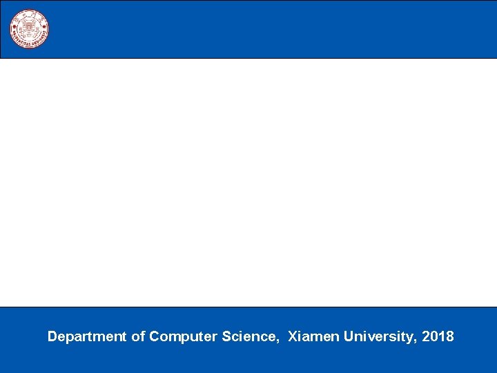 Department of Computer Science, Xiamen University, 2018 《Spark编程基础》 厦门大学计算机科学系 林子雨 ziyulin@xmu. edu. cn 