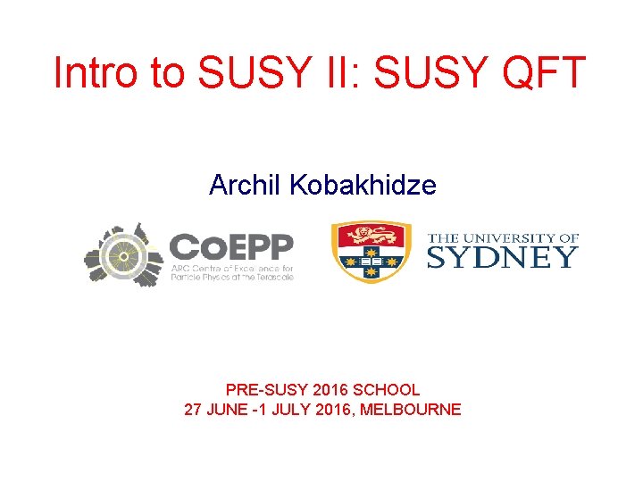 Intro to SUSY II: SUSY QFT Archil Kobakhidze PRE-SUSY 2016 SCHOOL 27 JUNE -1