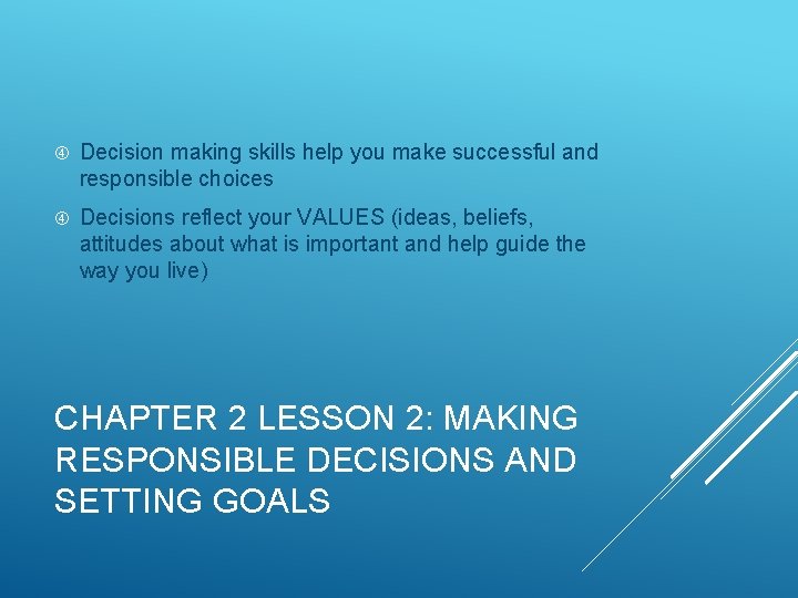  Decision making skills help you make successful and responsible choices Decisions reflect your