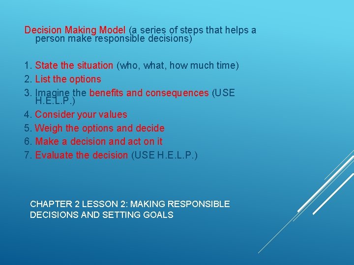 Decision Making Model (a series of steps that helps a person make responsible decisions)