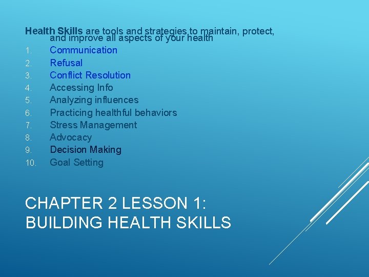 Health Skills are tools and strategies to maintain, protect, and improve all aspects of