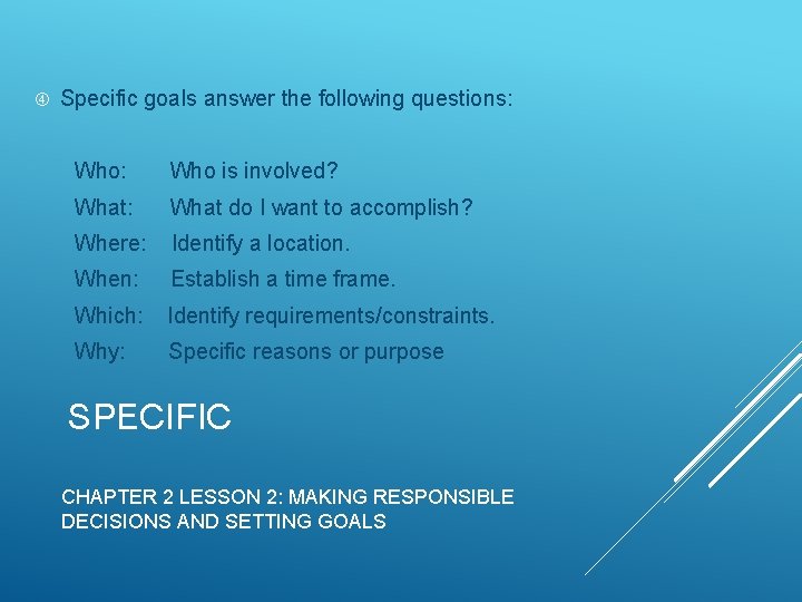  Specific goals answer the following questions: Who: Who is involved? What: What do