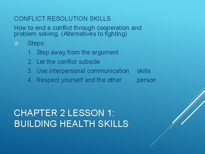 CONFLICT RESOLUTION SKILLS How to end a conflict through cooperation and problem solving. (Alternatives