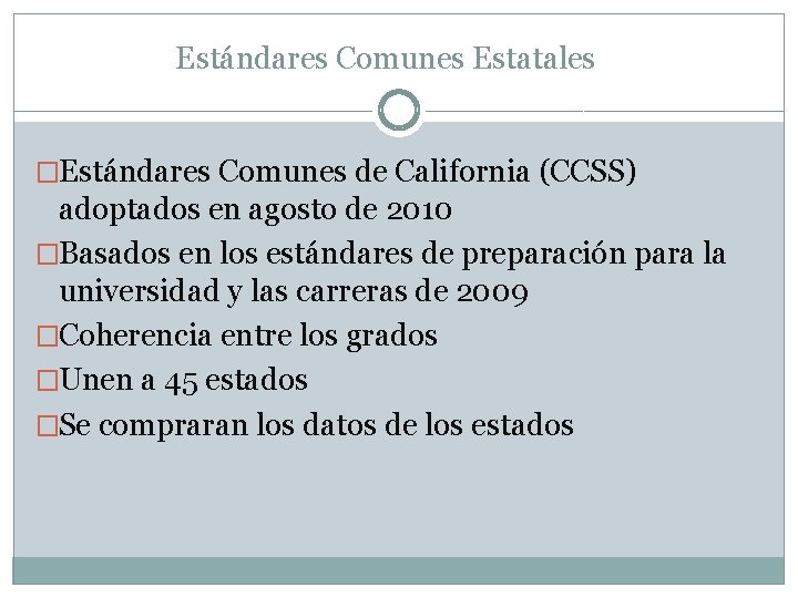 Estándares Comunes Estatales �Estándares Comunes de California (CCSS) adoptados en agosto de 2010 �Basados