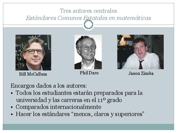 Tres autores centrales Estándares Comunes Estatales en matemáticas Bill Mc. Callum Phil Daro Jason