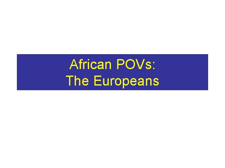 African Perspectives Of Europeans Vs European Perspectives Of