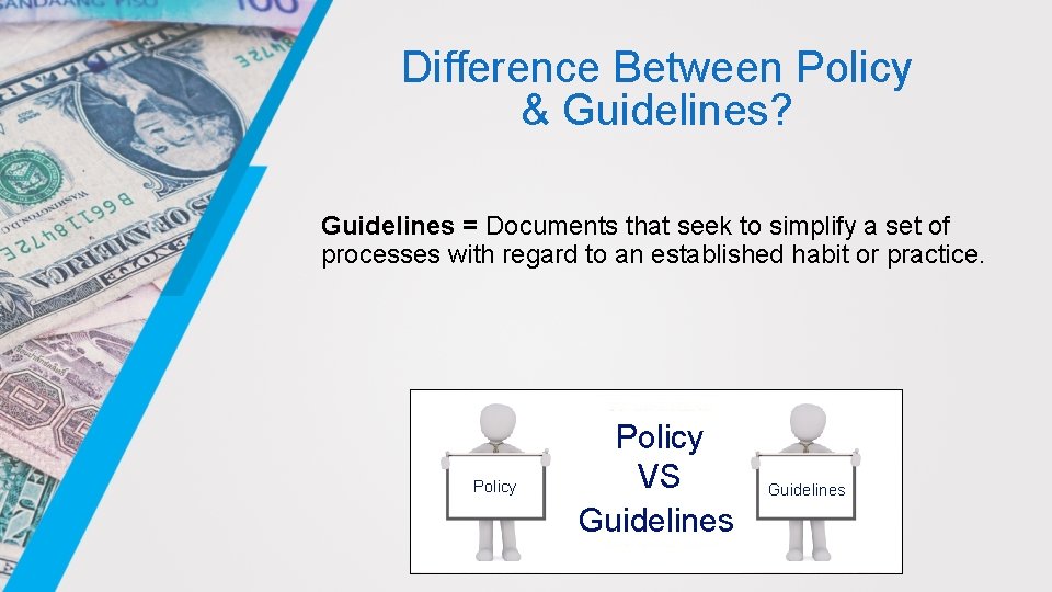 Difference Between Policy & Guidelines? Guidelines = Documents that seek to simplify a set