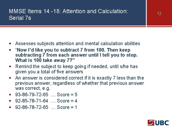 MMSE Items 14 -18: Attention and Calculation: Serial 7 s § Assesses subjects attention