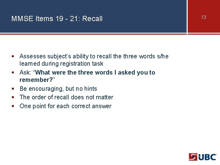 MMSE Items 19 - 21: Recall § Assesses subject’s ability to recall the three