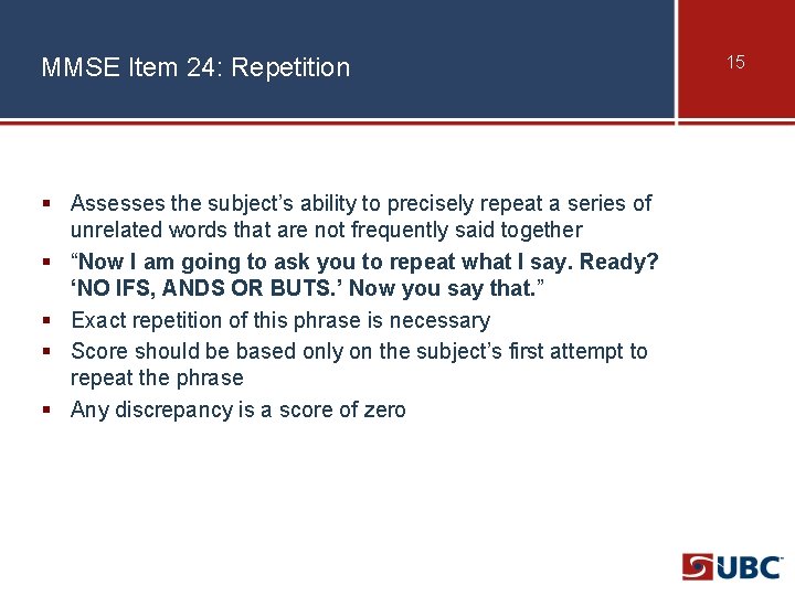 MMSE Item 24: Repetition § Assesses the subject’s ability to precisely repeat a series