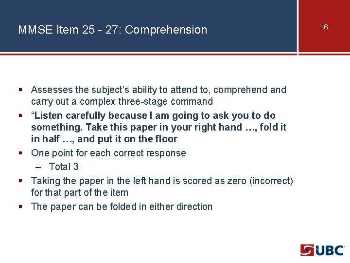 MMSE Item 25 - 27: Comprehension § Assesses the subject’s ability to attend to,