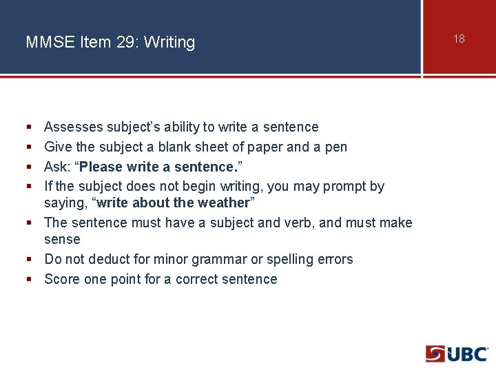 MMSE Item 29: Writing § § Assesses subject’s ability to write a sentence Give