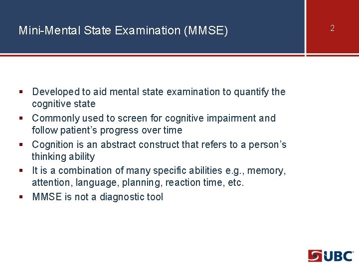 Mini-Mental State Examination (MMSE) § Developed to aid mental state examination to quantify the