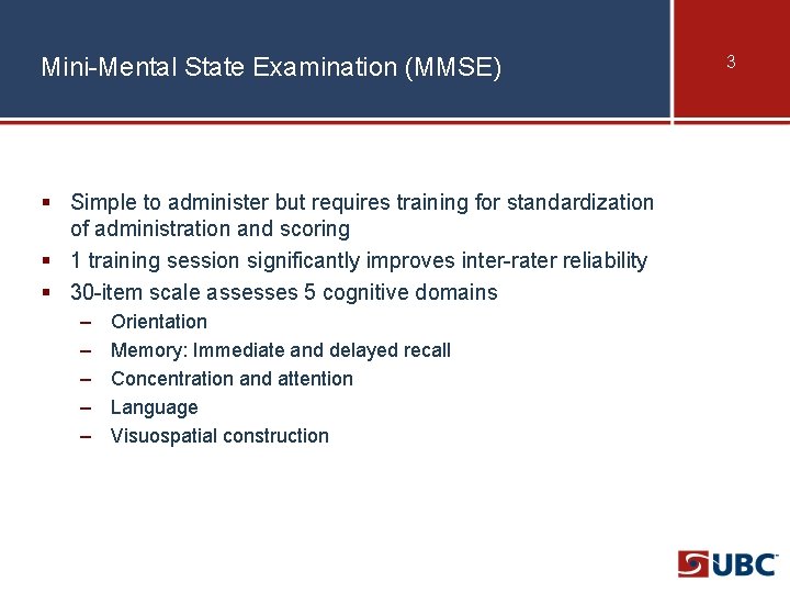 Mini-Mental State Examination (MMSE) § Simple to administer but requires training for standardization of