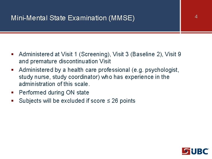 Mini-Mental State Examination (MMSE) § Administered at Visit 1 (Screening), Visit 3 (Baseline 2),