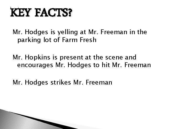 KEY FACTS? Mr. Hodges is yelling at Mr. Freeman in the parking lot of