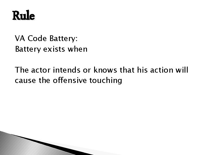 Rule VA Code Battery: Battery exists when The actor intends or knows that his