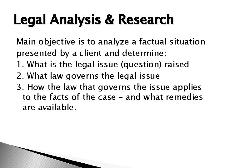 Legal Analysis & Research Main objective is to analyze a factual situation presented by