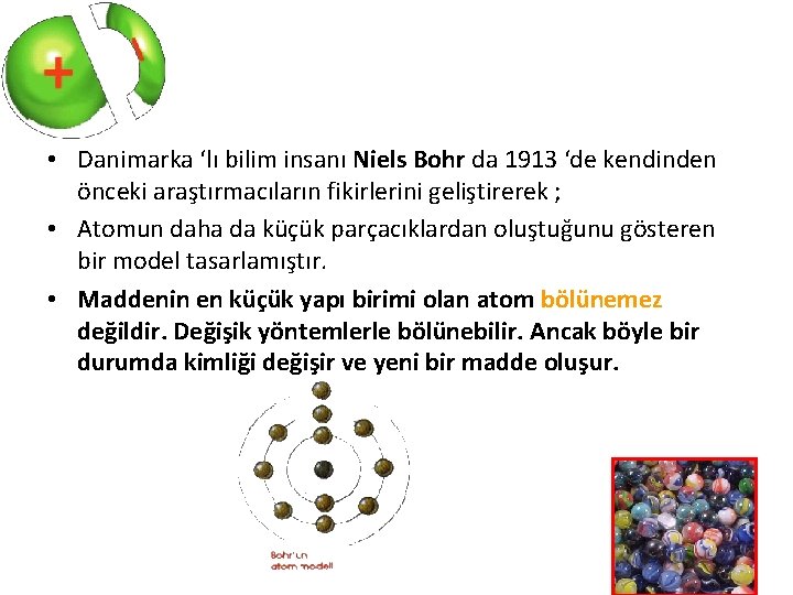  • Danimarka ‘lı bilim insanı Niels Bohr da 1913 ‘de kendinden önceki araştırmacıların