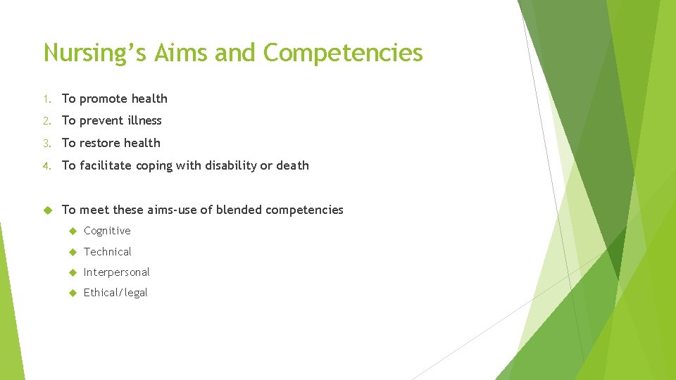 Nursing’s Aims and Competencies 1. To promote health 2. To prevent illness 3. To