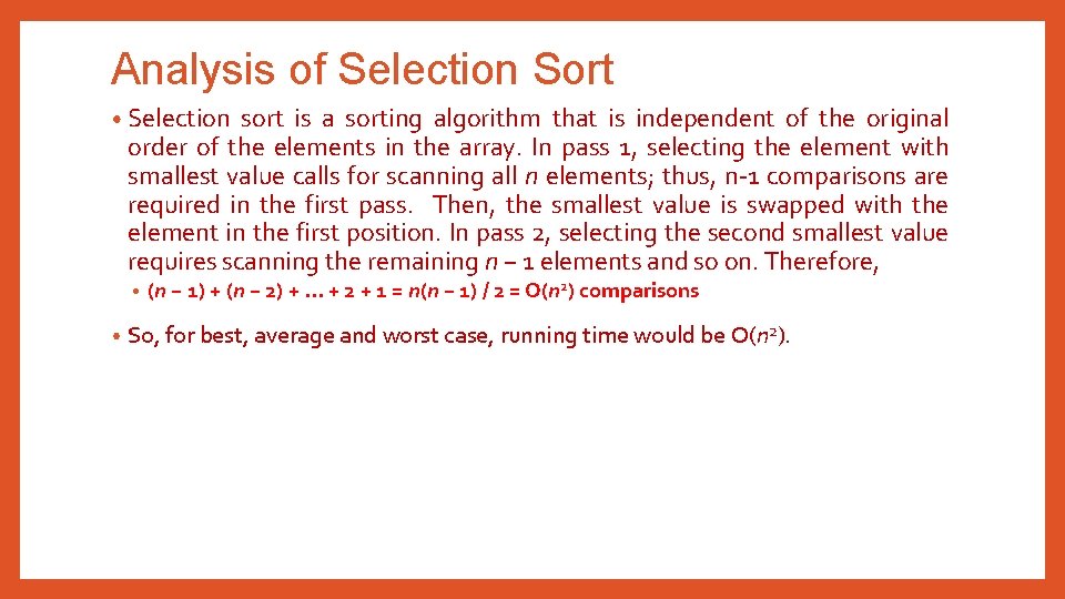 Analysis of Selection Sort • Selection sort is a sorting algorithm that is independent