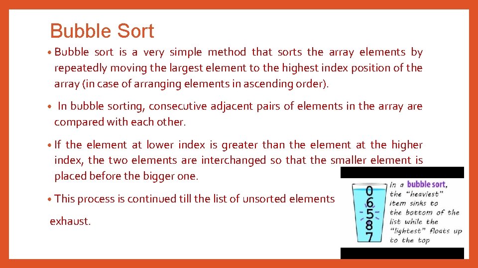 Bubble Sort • Bubble sort is a very simple method that sorts the array