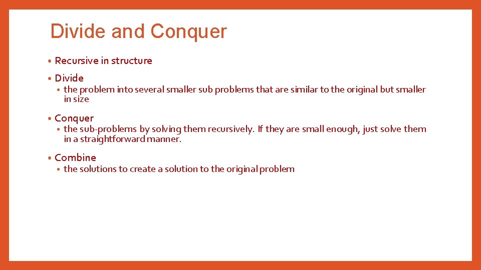 Divide and Conquer • Recursive in structure • Divide • • Conquer • •