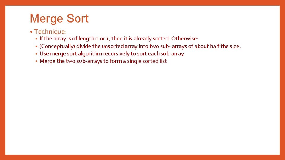 Merge Sort • Technique: • If the array is of length 0 or 1,