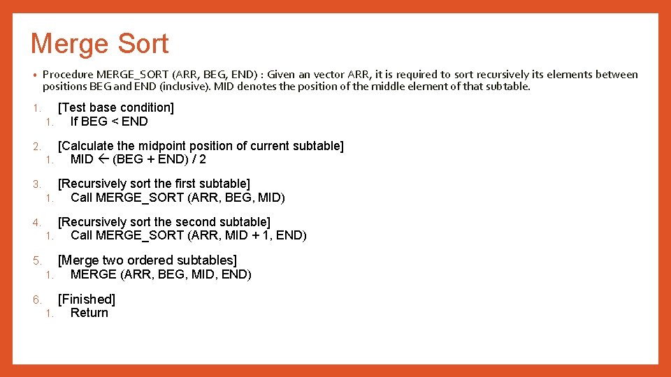 Merge Sort • Procedure MERGE_SORT (ARR, BEG, END) : Given an vector ARR, it