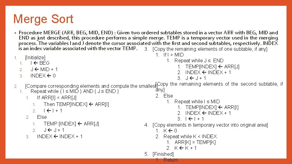 Merge Sort • Procedure MERGE (ARR, BEG, MID, END) : Given two ordered subtables