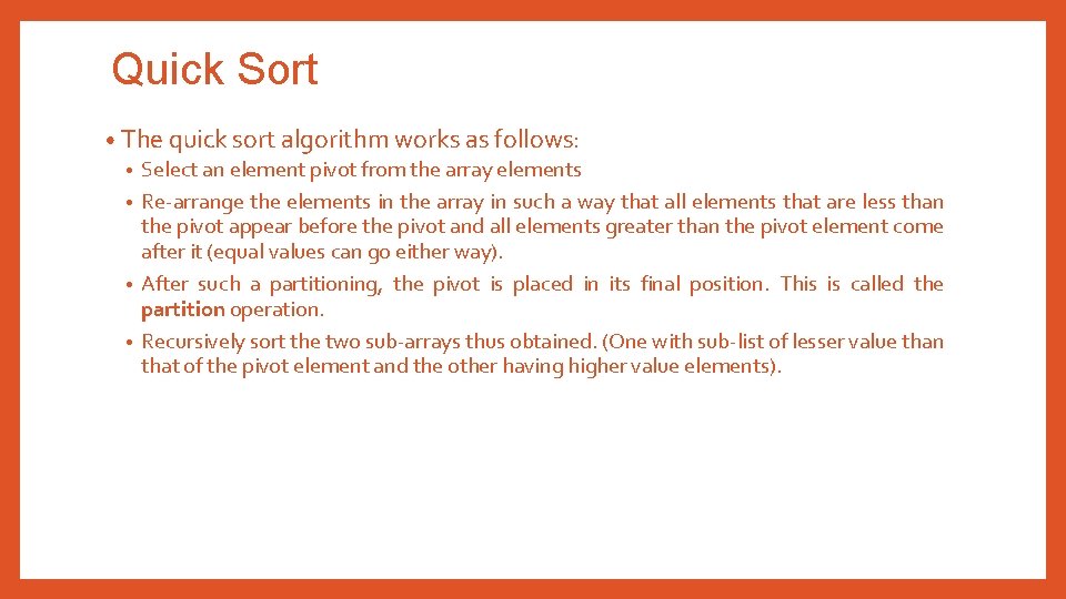 Quick Sort • The quick sort algorithm works as follows: • Select an element