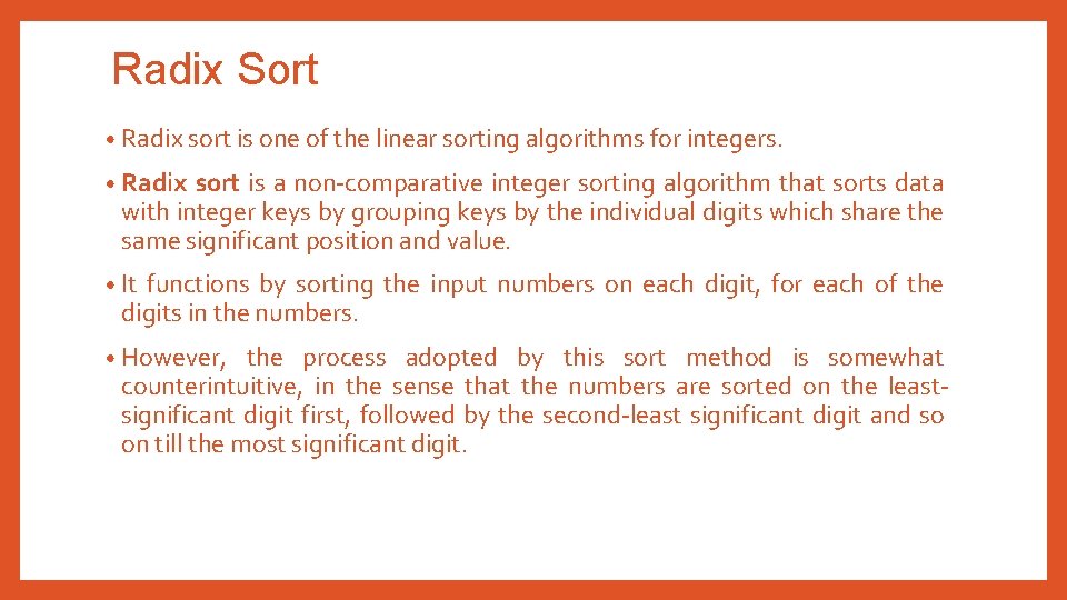 Radix Sort • Radix sort is one of the linear sorting algorithms for integers.