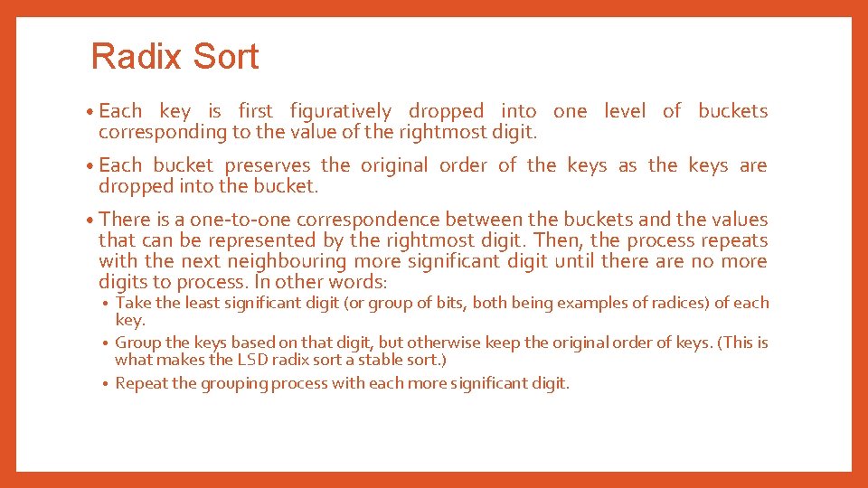 Radix Sort • Each key is first figuratively dropped into one level of buckets