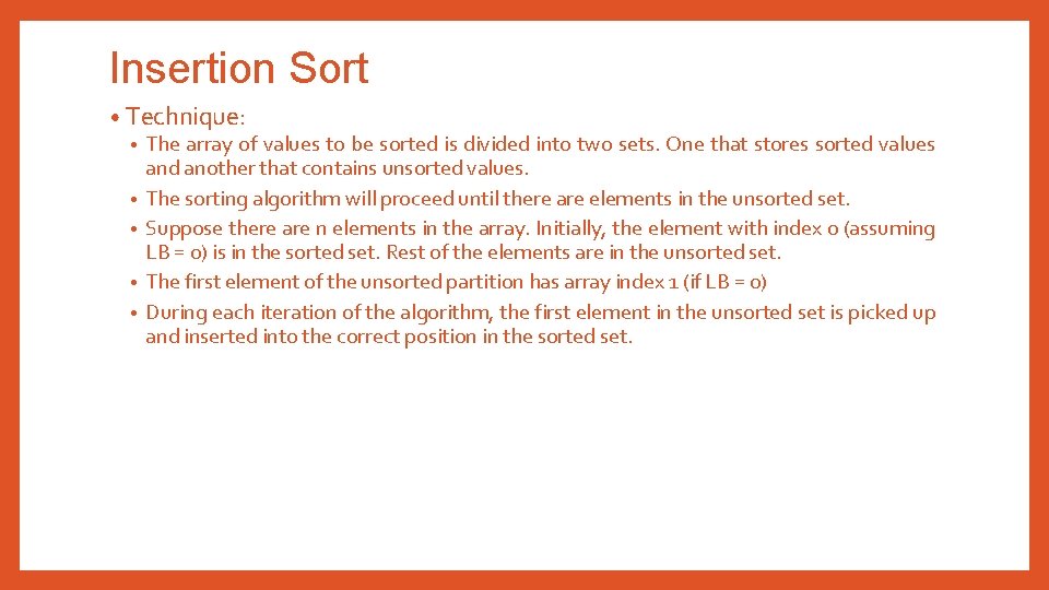 Insertion Sort • Technique: • The array of values to be sorted is divided