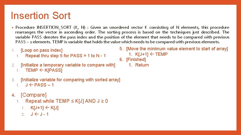 Insertion Sort • Procedure INSERTION_SORT (K, N) : Given an unordered vector K consisting