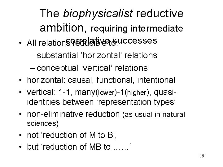 The biophysicalist reductive ambition, requiring intermediate correlative successes • All relations reducible to: – The biophysicalist reductive ambition, requiring intermediate correlative successes • All relations reducible to: –